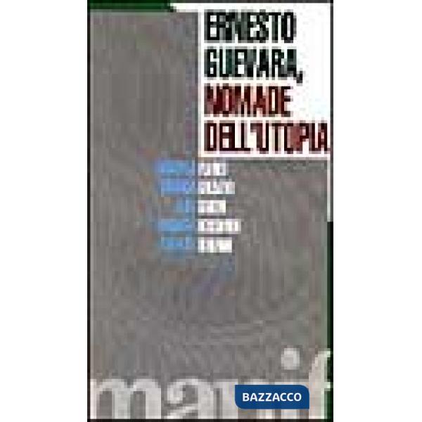 Ernesto Guevara. Nomade dell'utopia