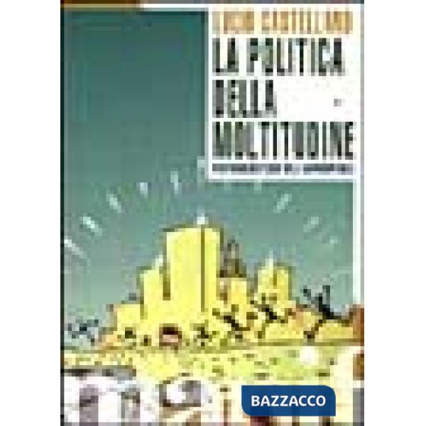 Politica della moltitudine. Postfordismo e crisi della rappresentanza (La)
