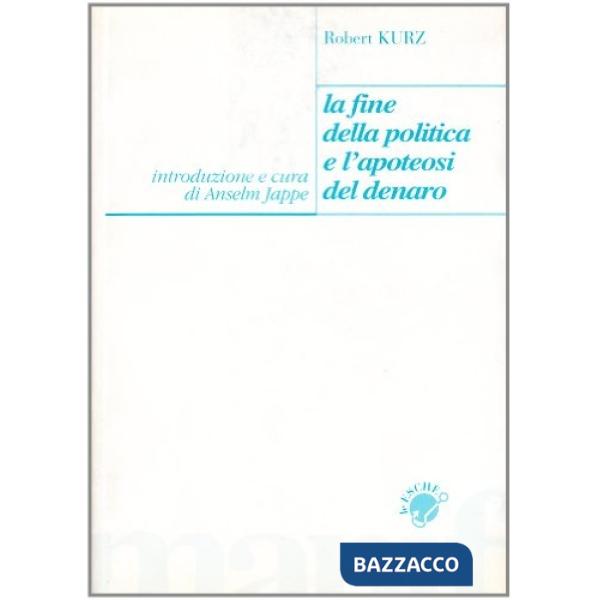 Fine della politica e l'apoteosi del denaro (La)