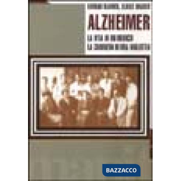 Alzheimer. La vita di un medico e la carriera di una malattia