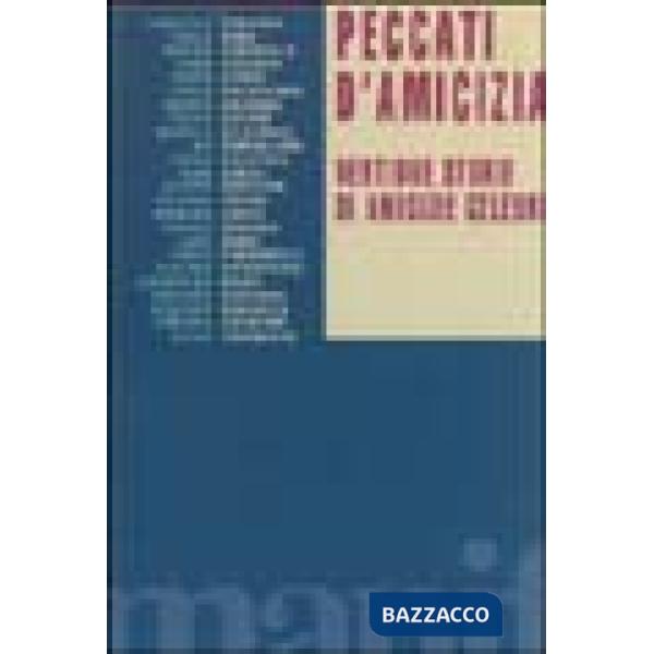 Peccati d'amicizia. Ventidue storie di amicizia celebri