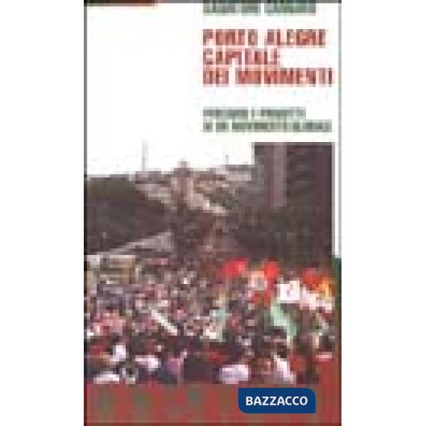 Porto Alegre. Capitale dei movimenti. Percorsi e progetti di un movimento globale