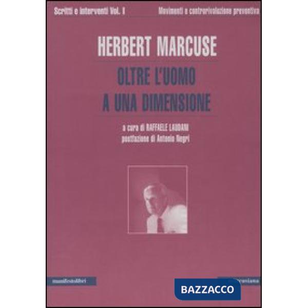 Scritti e interventi. Vol. 1: Oltre l'uomo a una dimensione. Movimenti e controrivoluzione preventiva