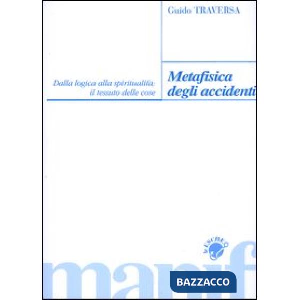 Metafisica degli accidenti. Dalla logica alla spiritualità: il tessuto delle cos