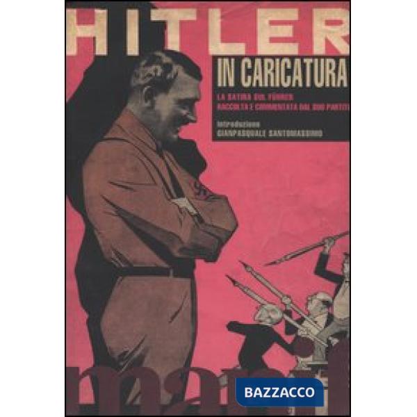 Hitler in caricatura. La satira sul Führer raccolta e commentata dal suo partito