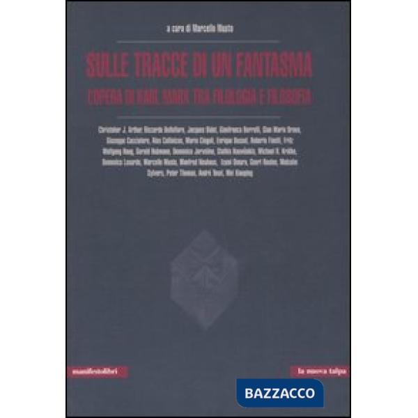 Sulle tracce di un fantasma. L'opera di Karl Marx tra filologia e filosofia