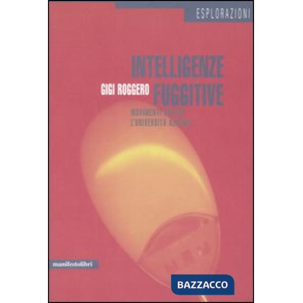 Intelligenze fuggitive. Movimenti contro l'università azienda