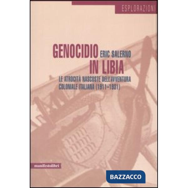 Genocidio in Libia. Le atrocità nascoste dell'avventura coloniale italiana (1911