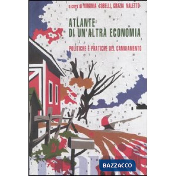 Atlante di un'altra economia. Politiche e pratiche del cambiamento