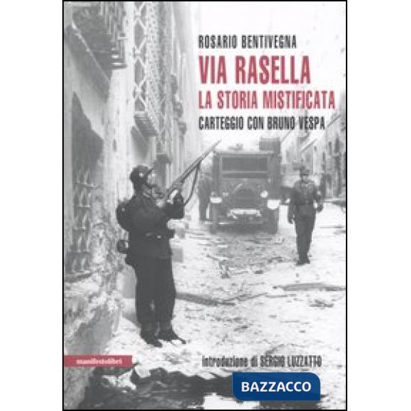 Via Rasella. La storia mistificata. Carteggio con Bruno Vespa