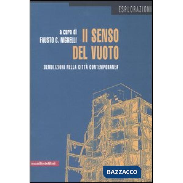 Senso del vuoto. Demolizioni nella città contemporanea (Il)