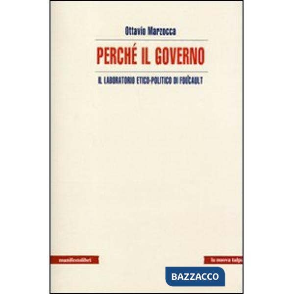 Perché il governo. Il laboratorio etico-politico di Foucault