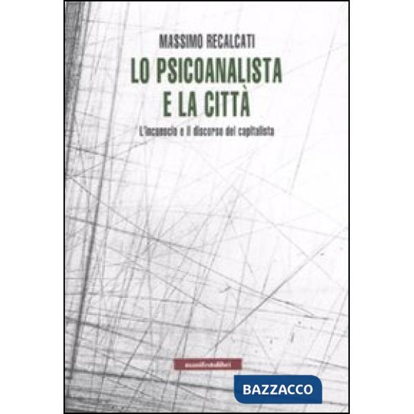 Psicoanalista e la città. L'inconscio e il discorso del capitalista (Lo)