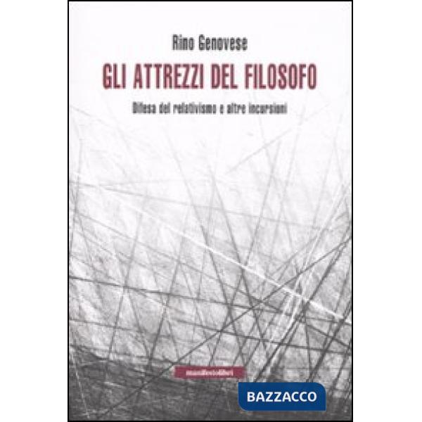 Attrezzi del filosofo. Elogio del relativismo e altre incursioni (Gli)