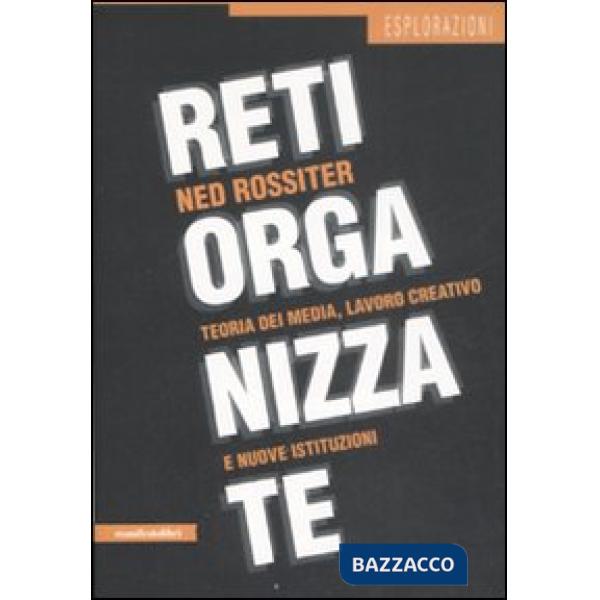 Reti organizzate. Teoria dei media, lavoro creativo e nuove istituzioni