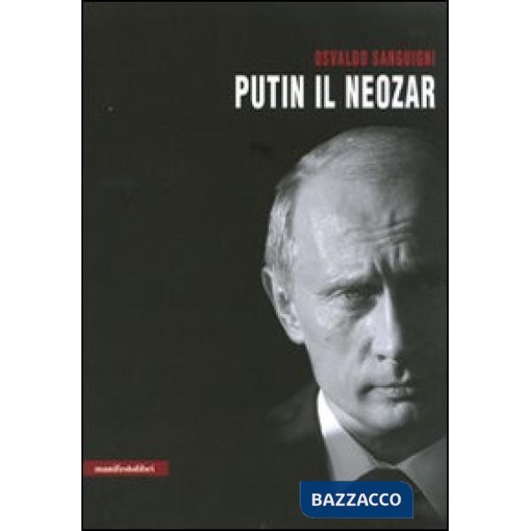 Putin il neozar. Dal KGB all'aggressione dell'Ucraina