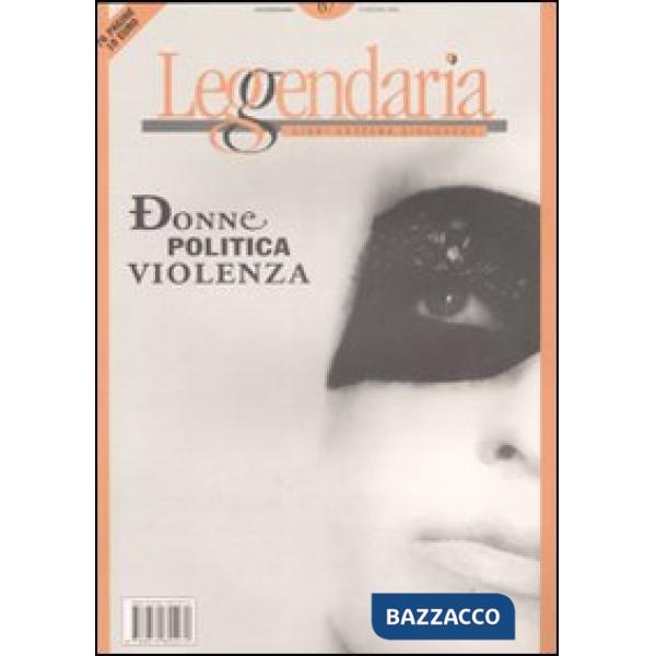 Leggendaria. Vol. 67: Donne, politica, violenza.