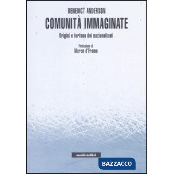 Comunità immaginate. Origini e fortuna dei nazionalismi