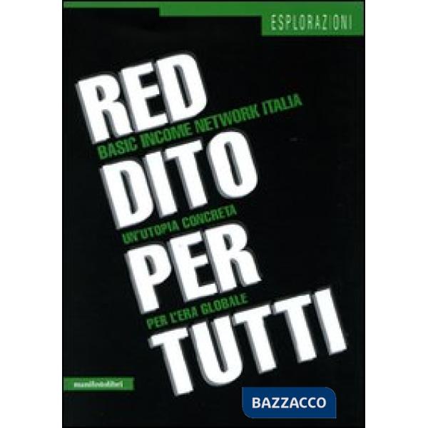 Reddito per tutti. Basic income network Italia. Un'utopia concreta per l'era glo