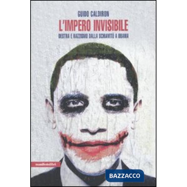 Impero invisibile. Destra e razzismo dalla schiavitù a Obama (L')