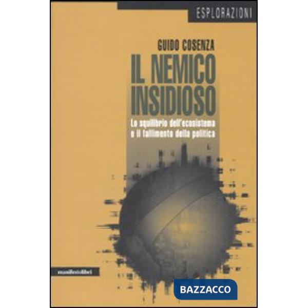 Nemico insidioso. Lo squilibrio dell'ecosistema e il fallimento della politica (