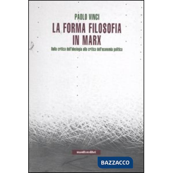 Forma filosofia in Marx. Dalla critica dell'ideologia alla critica dell'economia