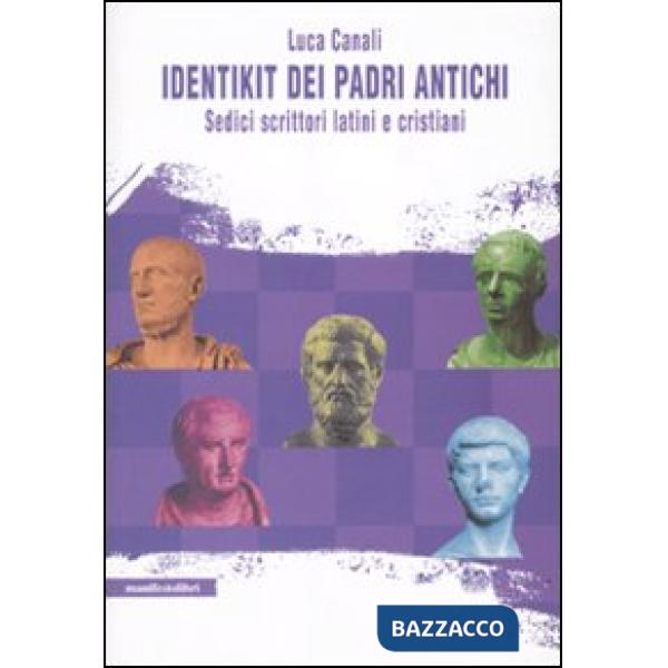 Identikit dei padri antichi. Sedici scrittori latini e cristiani