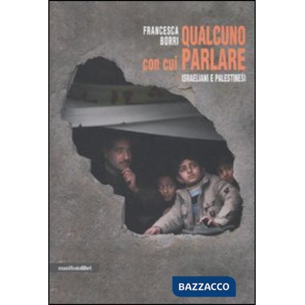 Qualcuno con cui parlare. Israeliani e palestinesi