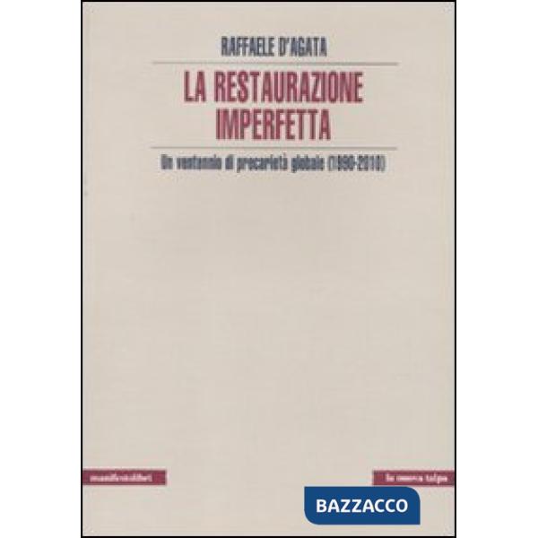 Restaurazione imperfetta. Un ventennio di precarietà globale (1990-2010) (La)