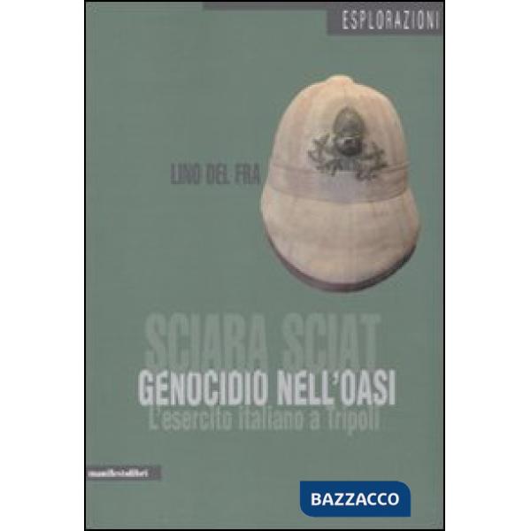 Sciara Sciat. Genocidio nell'oasi. L'esercito italiano a Tripoli