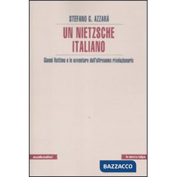Nietzsche italiano. Gianni Vattimo e le avventure dell'oltreuomo rivoluzionario (Un)