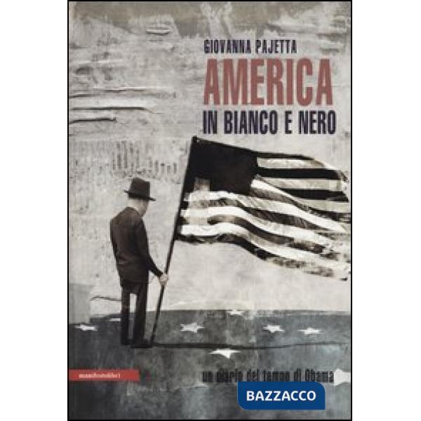 America in bianco e nero. Un diario del tempo di Obama