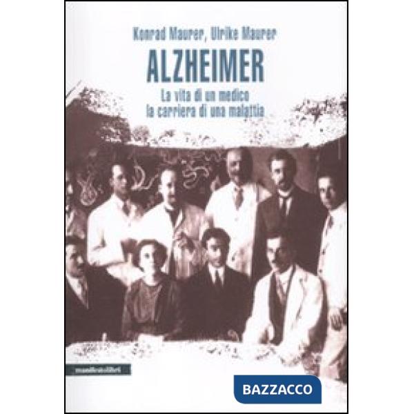 Alzheimer. La vita di un medico, la carriera di una malattia