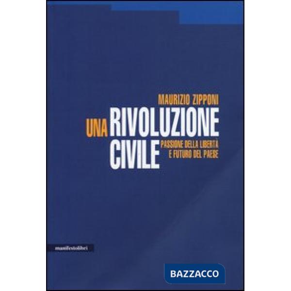 Rivoluzione civile. Passione della libertà e futuro del Paese (Una)