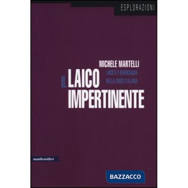 Laico impertinente. Laicità e democrazia nella crisi italiana (Il)