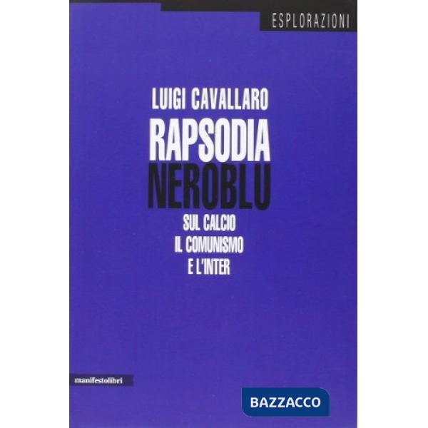 Rapsodia neroblu. Sul calcio, il comunismo e l'Inter