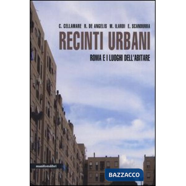 Recinti urbani. Roma e i luoghi dell'abitare