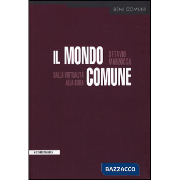 Mondo comune. Dalla virtualità alla cura (Il)
