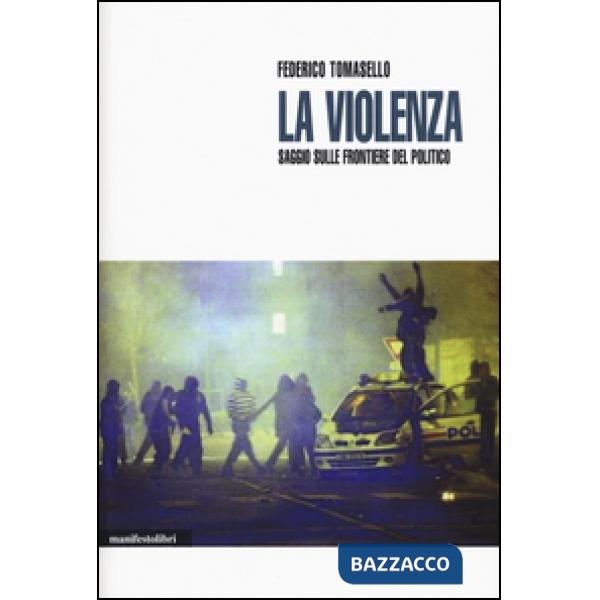 Violenza. Saggio sulle frontiere del politico (La)