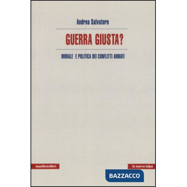Guerra giusta? Morale e politica dei conflitti armati