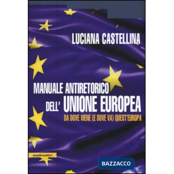 Manuale antiretorico dell'Unione europea. Da dove viene (e dove va) questa Europa