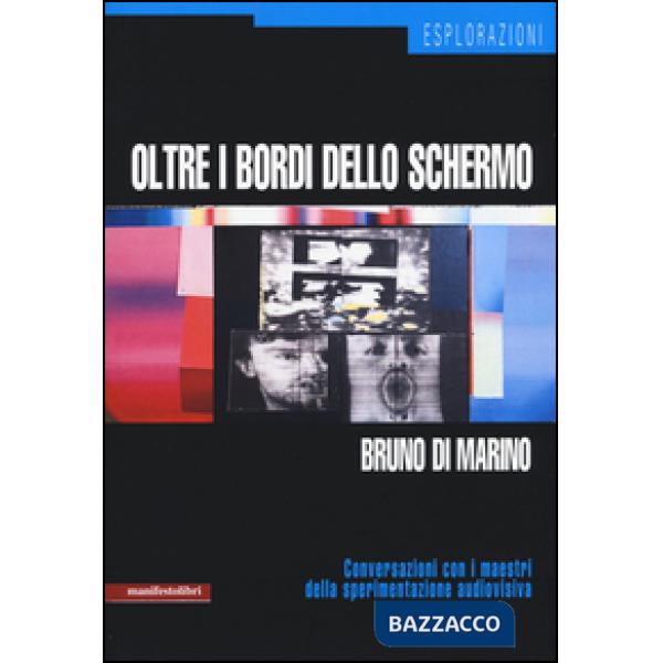 Oltre i bordi dello schermo. Conversazioni con i maestri della sperimentazione audiovisiva