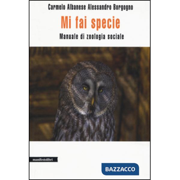 Mi fai specie. Manuale di zoologia sociale