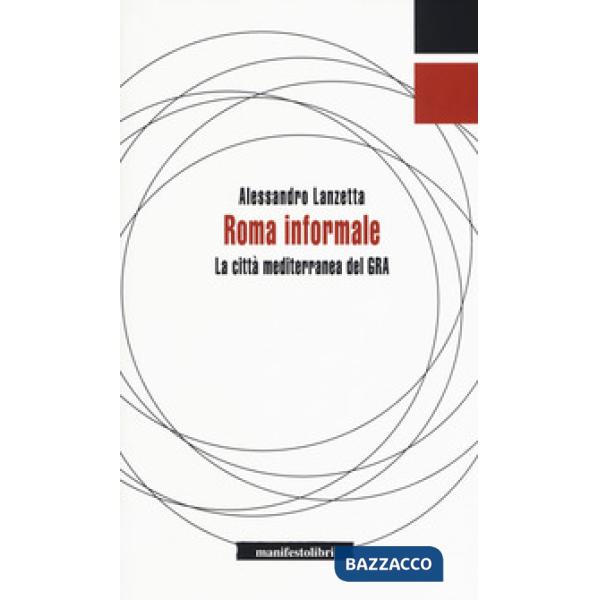 Roma informale. La città mediterranea del GRA