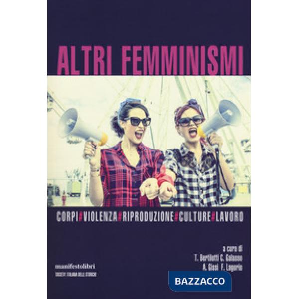 Altri femminismi. Corpi, violenza, riproduzione, culture, lavoro. Nuova ediz.