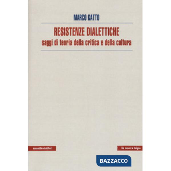 Resistenze dialettiche. Saggi di teoria della critica e della cultura