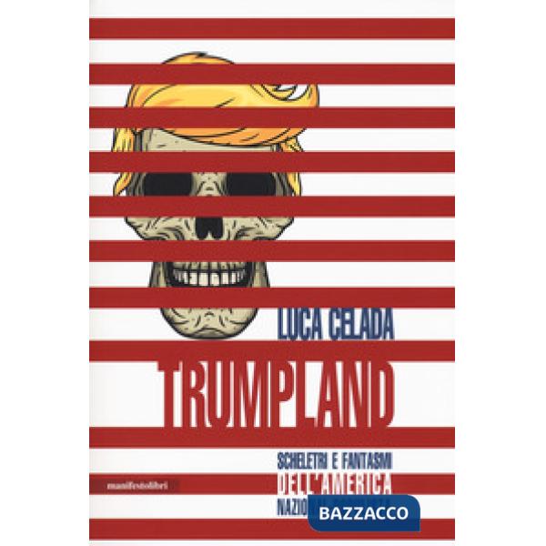 Trumpland. Scheletri e fantasmi dell'America nazional-populista