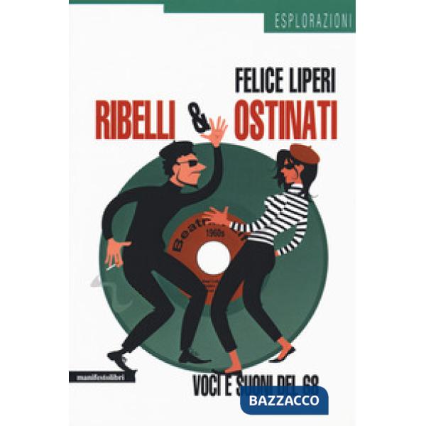 Ribelli e ostinati. Voci e suoni del '68