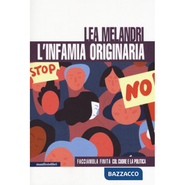 Infamia originaria. Facciamola finita col cuore e la politica. Nuova ediz. (L')