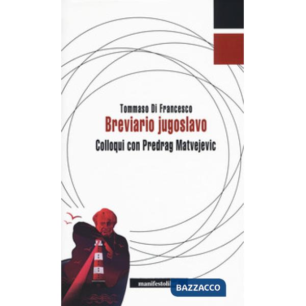 Breviario jugoslavo. Colloqui con Predrag Matvejevic